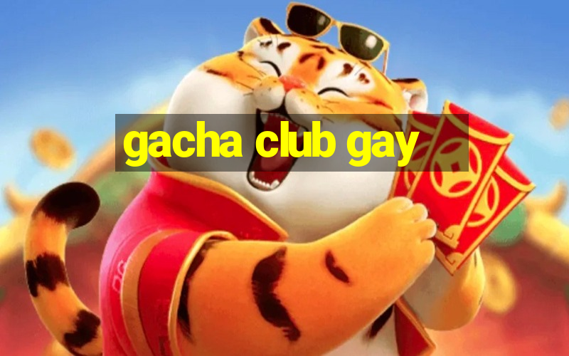 gacha club gay