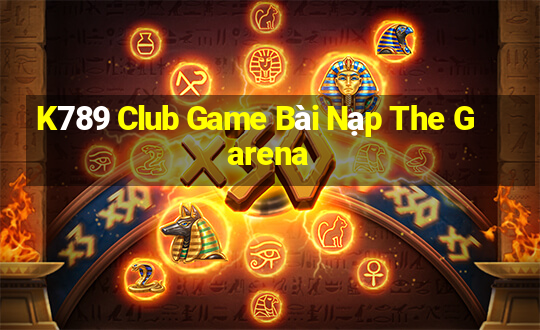 K789 Club Game Bài Nạp The Garena