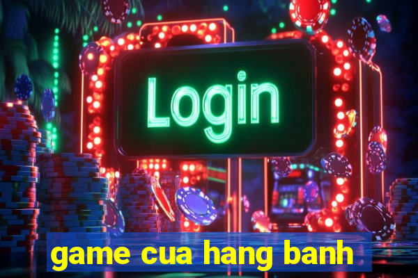 game cua hang banh