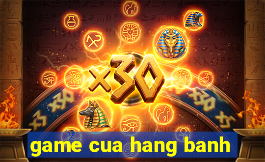 game cua hang banh