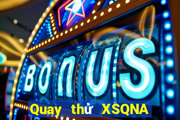 Quay thử XSQNA thứ tư