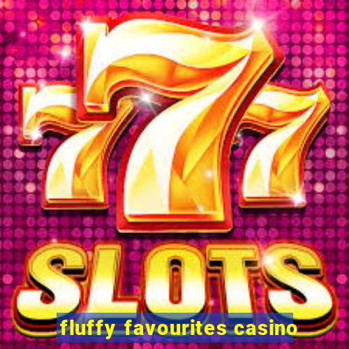 fluffy favourites casino