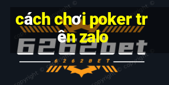 cách chơi poker trên zalo