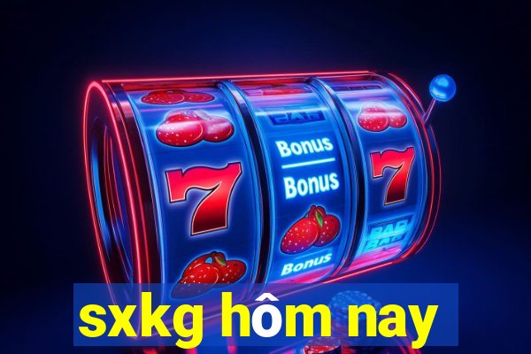 sxkg hom nay