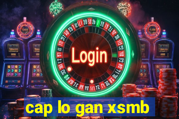 cap lo gan xsmb