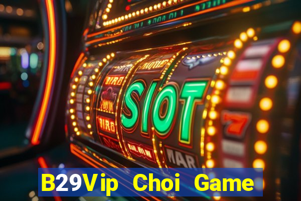 B29Vip Choi Game Đánh Bài