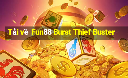 Tải về Fun88 Burst Thief Buster