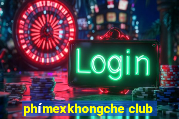 phímexkhongche club