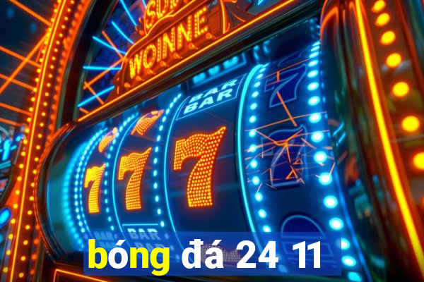 bóng đá 24 11