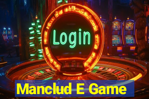 Manclud E Game