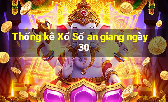 Thống kê Xổ Số an giang ngày 30