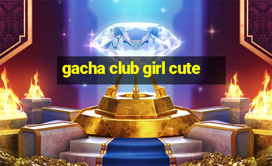 gacha club girl cute