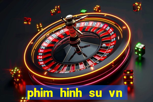 phim hinh su vn moi nhat