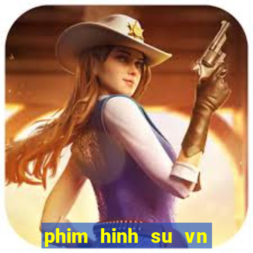 phim hinh su vn moi nhat