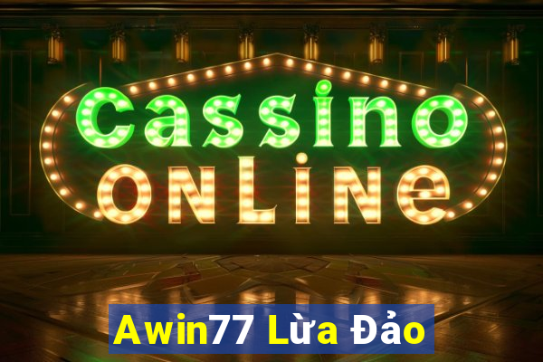 Awin77 Lừa Đảo