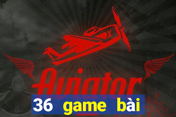 36 game bài chính thức