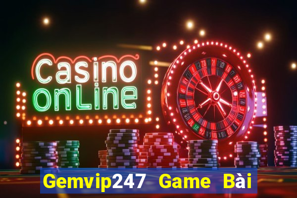 Gemvip247 Game Bài Đổi Thưởng Uy Tín