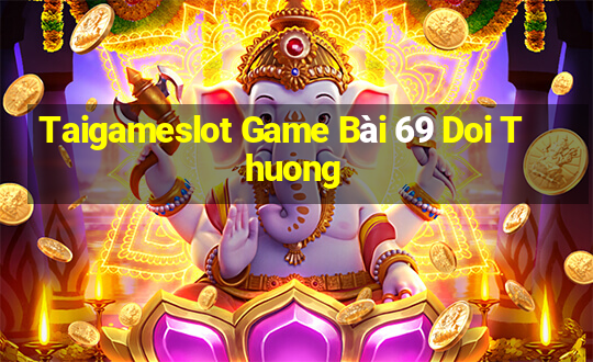 Taigameslot Game Bài 69 Doi Thuong