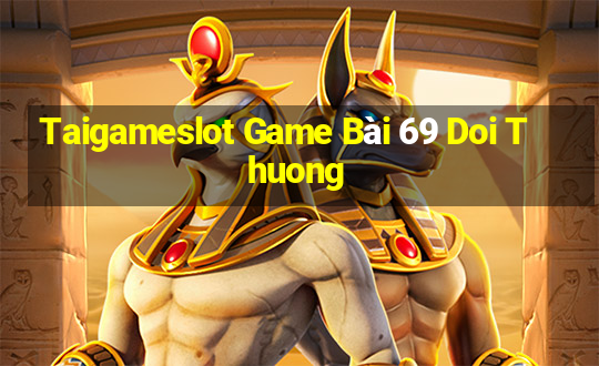 Taigameslot Game Bài 69 Doi Thuong