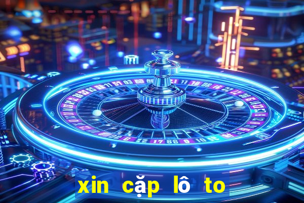 xin cặp lô to xổ số cần thơ