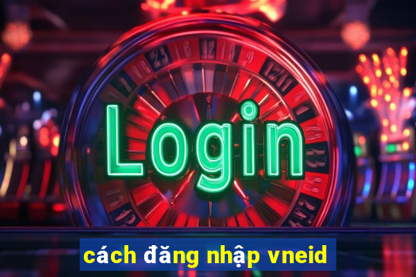 cách đăng nhập vneid