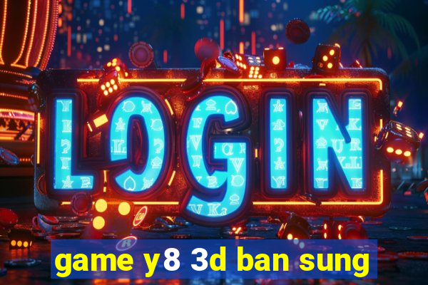 game y8 3d ban sung