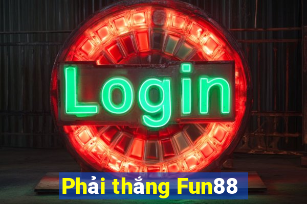 Phải thắng Fun88