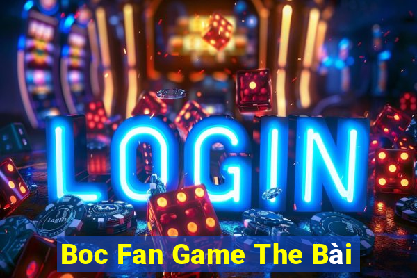 Boc Fan Game The Bài