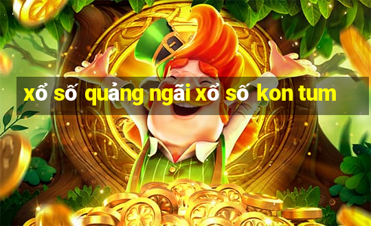 xổ số quảng ngãi xổ số kon tum