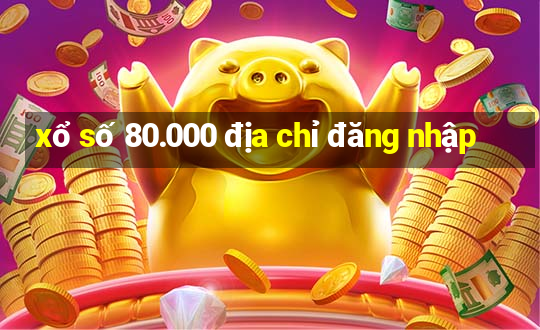 xổ số 80.000 địa chỉ đăng nhập