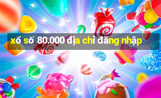 xổ số 80.000 địa chỉ đăng nhập