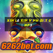 xin là xin vĩnh biệt cụ mp3