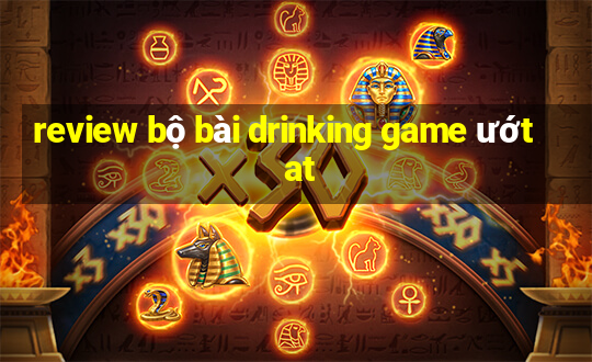 review bộ bài drinking game ướt at