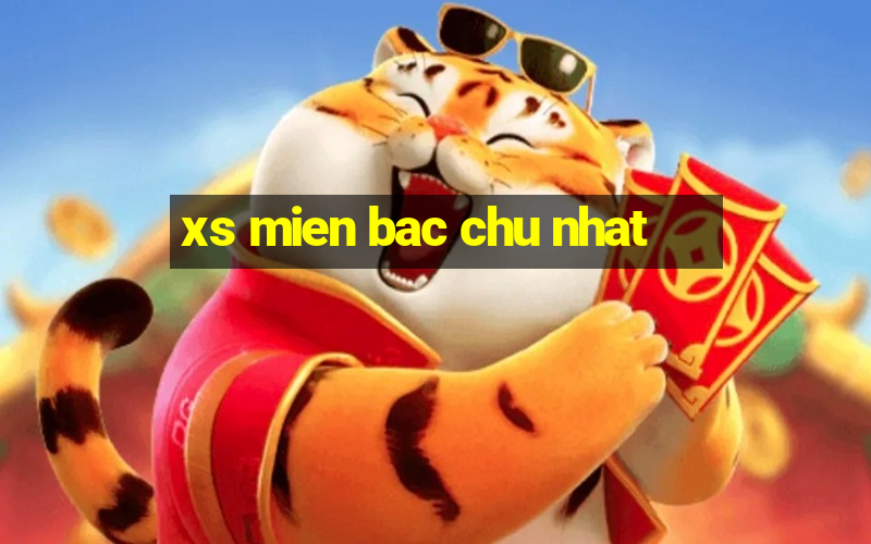 xs mien bac chu nhat