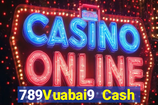 789Vuabai9 Cash Đăng nhập