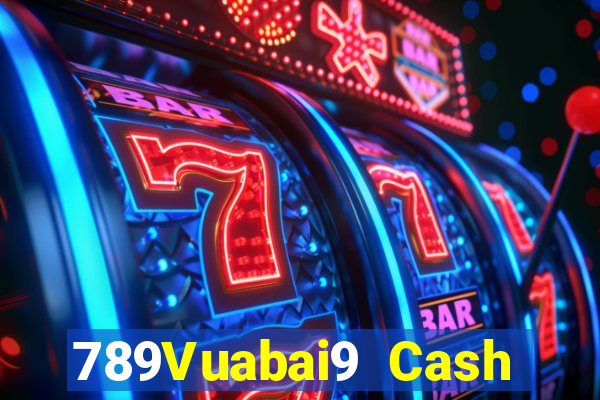 789Vuabai9 Cash Đăng nhập