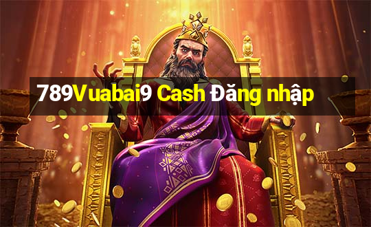 789Vuabai9 Cash Đăng nhập