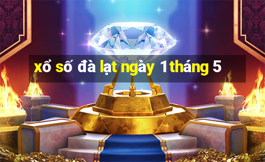 xổ số đà lạt ngày 1 tháng 5