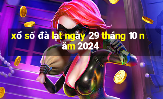 xổ số đà lạt ngày 29 tháng 10 năm 2024