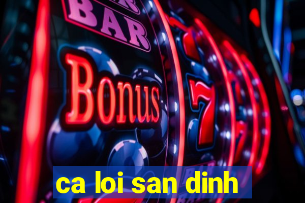 ca loi san dinh