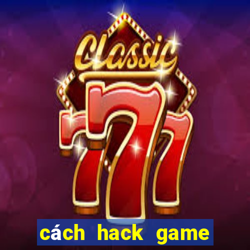 cách hack game bài tiến lên