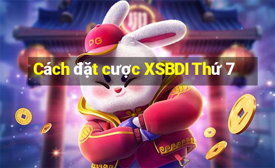 Cách đặt cược XSBDI Thứ 7