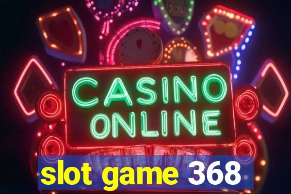 slot game 368