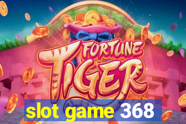 slot game 368