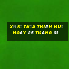 xổ số thừa thiên huế ngày 25 tháng 03