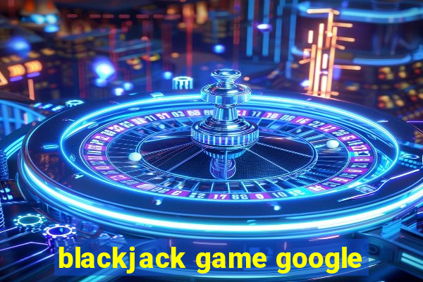 blackjack game google