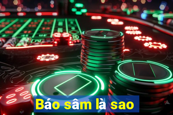 Báo sâm là sao