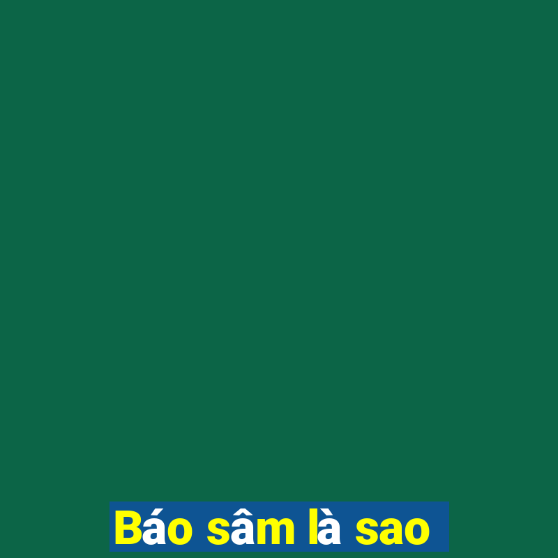 Báo sâm là sao