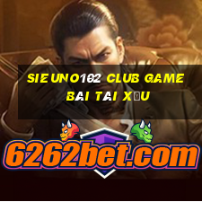 Sieuno102 Club Game Bài Tài Xỉu