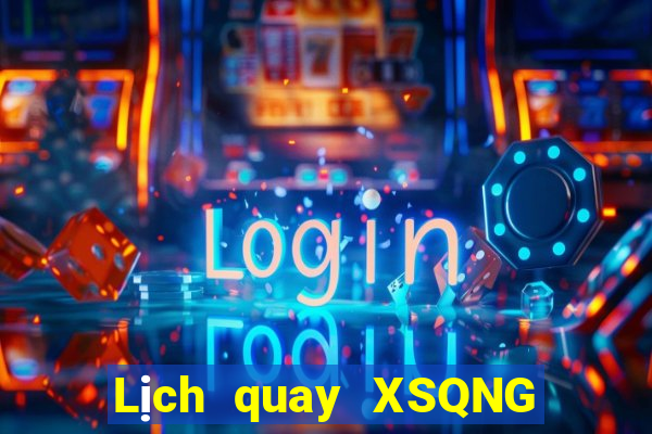 Lịch quay XSQNG ngày 13